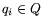 $ q_{i}\in Q $