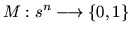 $\displaystyle M:s^{n}\longrightarrow \{0,1\}$