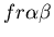 $ fr\alpha\beta$