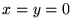 $ x = y = 0$