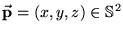 $ \ensuremath{\vec{\mathrm{\mathbf{p}}}} = (x,y,z) \in\ensuremath{\Bbb{S}^{2}}$