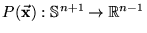$ P(\ensuremath{\vec{\mathrm{\mathbf{x}}}}): \ensuremath{\Bbb{S}^{n+1}} \rightarrow \ensuremath{\Bbb{R}^{n-1}}$