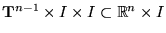 $ \ensuremath{\mathrm{\mathbf{T}}^{n-1}}\times I\times I \subset \ensuremath{\Bbb{R}^{n}}\times I$
