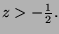 \( z>-\frac{1}{2}. \)