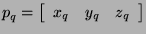\( p_{q}=\left[ \begin{array}{ccc}
x_{q} & y_{q} & z_{q}
\end{array}\right] \)