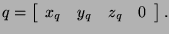 \( q=\left[ \begin{array}{cccc}
x_{q} & y_{q} & z_{q} & 0
\end{array}\right] . \)