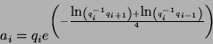 \begin{displaymath}
a_{i}=q_{i}e^{\left( -\frac{\textrm{ln}\left( q_{i}^{-1}q_{i...
...ight) +\textrm{ln}\left( q_{i}^{-1}q_{i-1}\right) }{4}\right) }\end{displaymath}